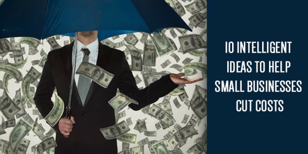 10 Intelligent Ideas to Help Small Businesses Cut Costs